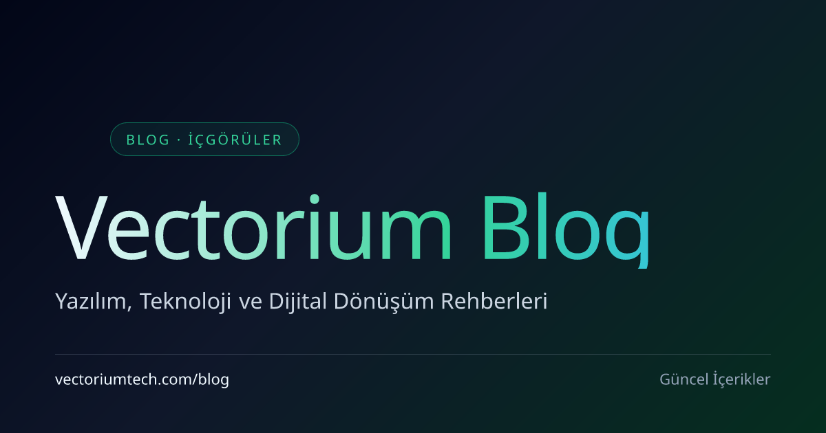 Vectorium Blog — Yazılım, Teknoloji ve Dijital Dönüşüm Rehberleri ...